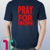 Pray for Amazonia #PrayforAmazonia Unisex 2019 Tee Shirt