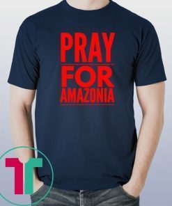 Pray for Amazonia #PrayforAmazonia Unisex 2019 Tee Shirt