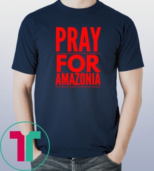 Pray for Amazonia #PrayforAmazonia Unisex 2019 Tee Shirt