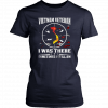 Vietnam veteran I was there sometimes I still am shirt and crew neck sweat Shirt