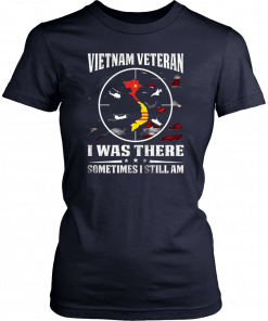 Vietnam veteran I was there sometimes I still am shirt and crew neck sweat Shirt