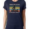 Vintage there’s no crying in physical therapy shirt