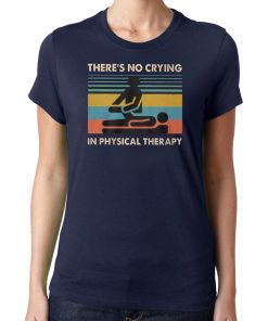 Vintage there’s no crying in physical therapy shirt