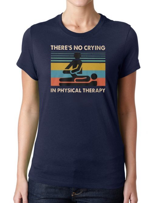 Vintage there’s no crying in physical therapy shirt