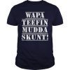 WAPA TEEFIN Mudda Skunt Shirts