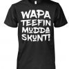 Wapa teefin mudda skunt shirt and women’s v-neck T-Shirt