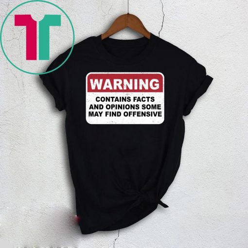 Warning Contains Facts And Opinion Some May Find Offensive T-Shirt