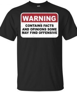 Warning Contains Facts And Opinion Some May Find Offensive T-Shirt