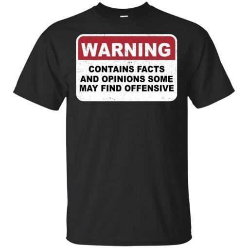 Warning Contains Facts And Opinion Some May Find Offensive T-Shirt