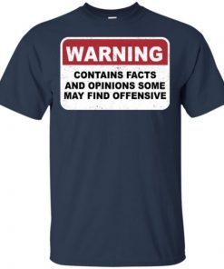 Warning Contains Facts And Opinion Some May Find Offensive T-Shirt