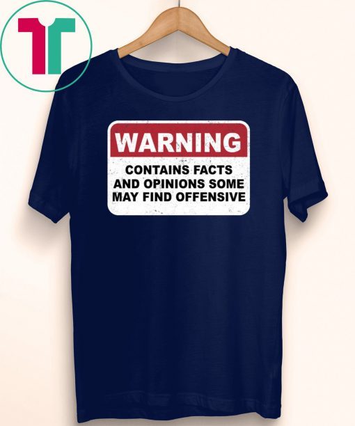 Warning Contains Facts And Opinion Some May Find Offensive T-Shirt