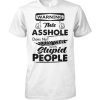 Warning this asshole does not play well with stupid people shirt and crew neck sweat T-Shirt