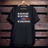 We Are Resilient We Are Strong El Paso Flag Stand Gift T-Shirt