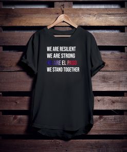 We Are Resilient We Are Strong El Paso Flag Stand Gift T-Shirt