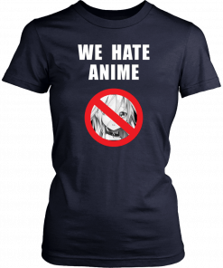 We Hate Anime Unisex T-Shirt