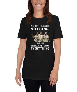 We owe illegals nothing and our vietnam veterans everything 2019 Tee Shirt