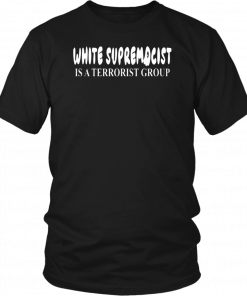 White Supremacist Is A Terrorist Group T-Shirt