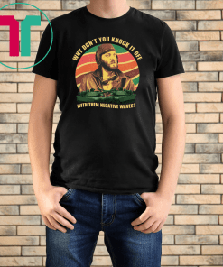 Mens Why Don’t You Knock It Off With Them Negative Waves 2019 Tee Shirt