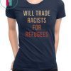 Will Trade Racists For Refugees 2019 Tee Shirt