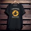 Witch Assuming I’m Just An Old Lady Was Your First Mistake T-Shirt