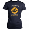 Witch Assuming I’m Just An Old Lady Was Your First Mistake T-Shirt