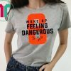 Mens Woke Up Feeling Dangerous 6 Tee Shirt