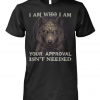 Wolf I am who I am your approval isn’t needed shirt