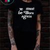 Ye Must Be Born Again T-Shirt