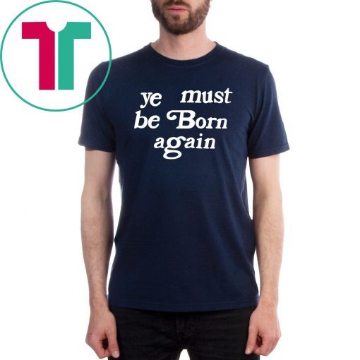 Ye Must Be Born Again T-Shirt