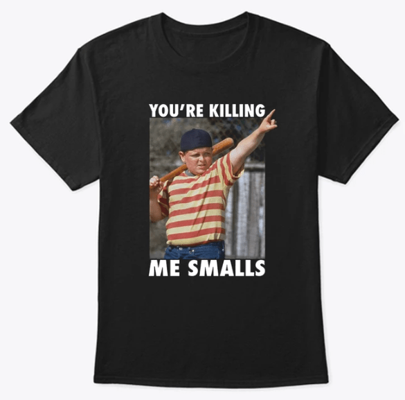 You’re Killing Me Smalls T-Shirt - ShirtsOwl Office