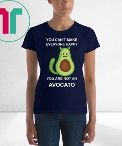 You Can’t Make Everyone Happy You Are Not An Avocado Cat Shirt