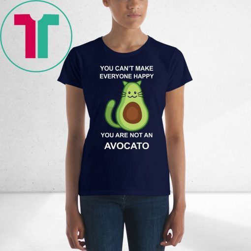 You Can’t Make Everyone Happy You Are Not An Avocado Cat Shirt