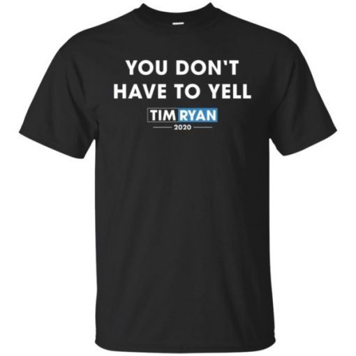 You Don’t Have To Yell Tim Ryan 2020 shirt