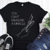 You can’t measure a miracle shirt