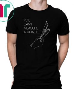 You can’t measure a miracle shirt