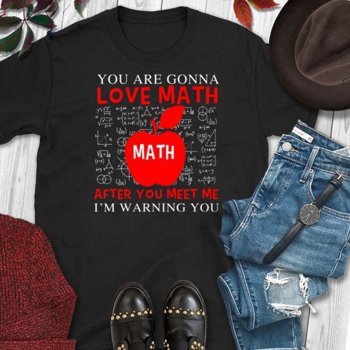 You're Gonna Love Math Funny Math Teacher Science Shirt