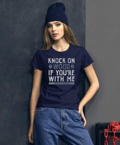 Knock On Wood If You're With Me 2019 Tee Shirt