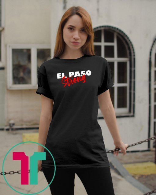 el paso strong T-Shirt pray for el paso tee texas el paso T-Shirt