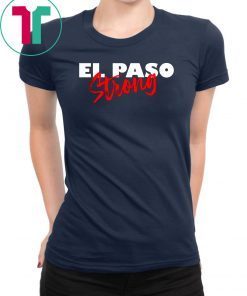 el paso strong T-Shirt pray for el paso tee texas el paso T-Shirt