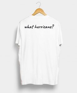 Hurricane Humor What Hurricane? Unisex Tee Shirt