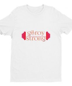 gilroy strong t shirts Short Sleeve T-shirt