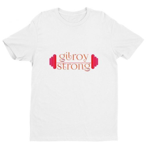 gilroy strong t shirts Short Sleeve T-shirt