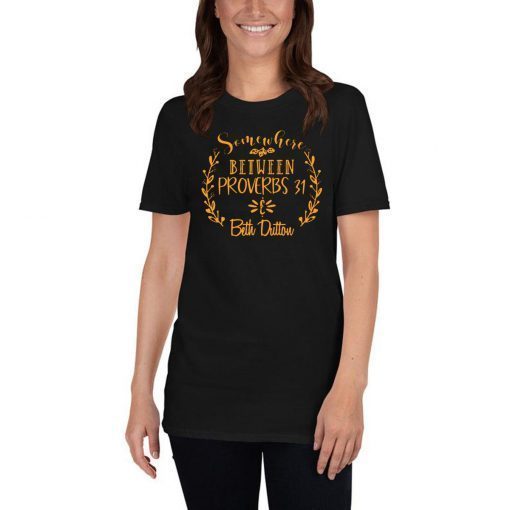 Somewhere Between Proverbs 31 & Beth Dutton Tee Shirt