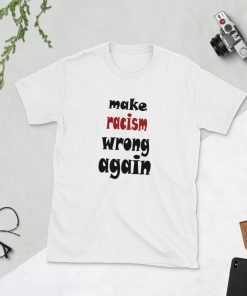 make racism wrong again Short-Sleeve Unisex Tee Shirt