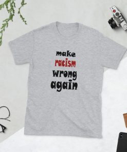 make racism wrong again Short-Sleeve Unisex Tee Shirt