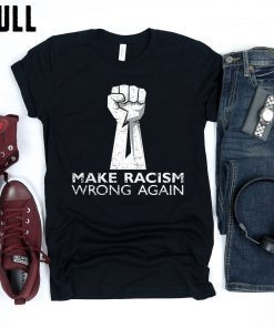 make racism wrong again t shirt, Tank Top, Hoodie, Sweatshirt For mens & womens Anti Trump shirt