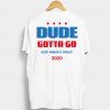 Dude Gotta Go Keep America Great 2020 Classic Tee Shirt
