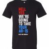 Original Hell Yes, We’re Going To Take Your AR-15 Beto Orourke Shirt