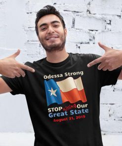 Odessa Strong Stop Killing Our Great State Memorial 2019 T-Shirt