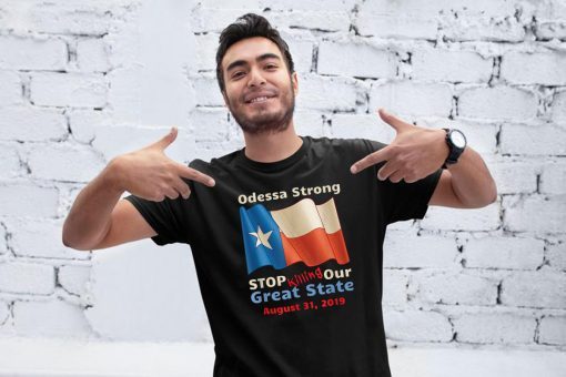 Odessa Strong Stop Killing Our Great State Memorial 2019 T-Shirt